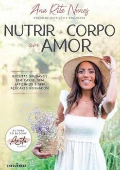 Influência Nutrir o Corpo com Amor de Ana Rita Nunes^ Saúde E Bem Estar