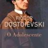 Presença O Adolescente de Fiódor Dostoiévski^ Romance