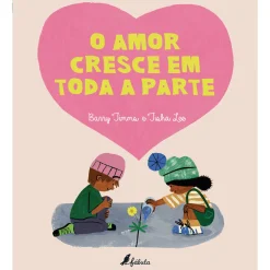 Fábula O Amor Cresce em Toda a Parte de Barry Timms^ Literatura Infantil