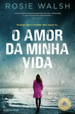 Clube Do Autor O Amor da Minha Vida de Rosie Walsh^ Romance