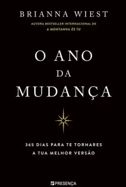 Presença O Ano da Mudança : 365 Dias para Te Tornares a Tua Melhor Versão de Brianna Wiest^ Desenvolvimento Pessoal