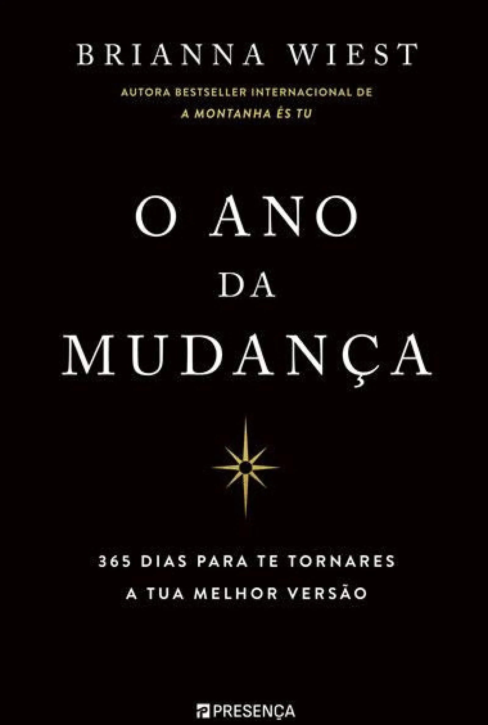 Presença O Ano da Mudança : 365 Dias para Te Tornares a Tua Melhor Versão de Brianna Wiest^ Desenvolvimento Pessoal