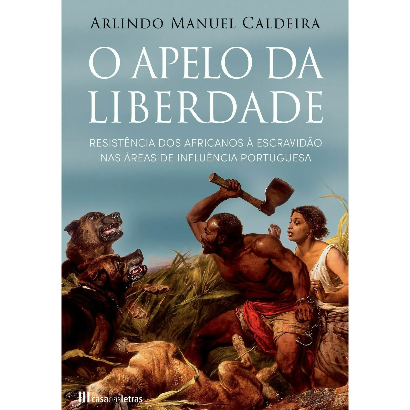 Casa Das Letras O Apelo da Liberdade de Arlindo Caldeira^ História E Política