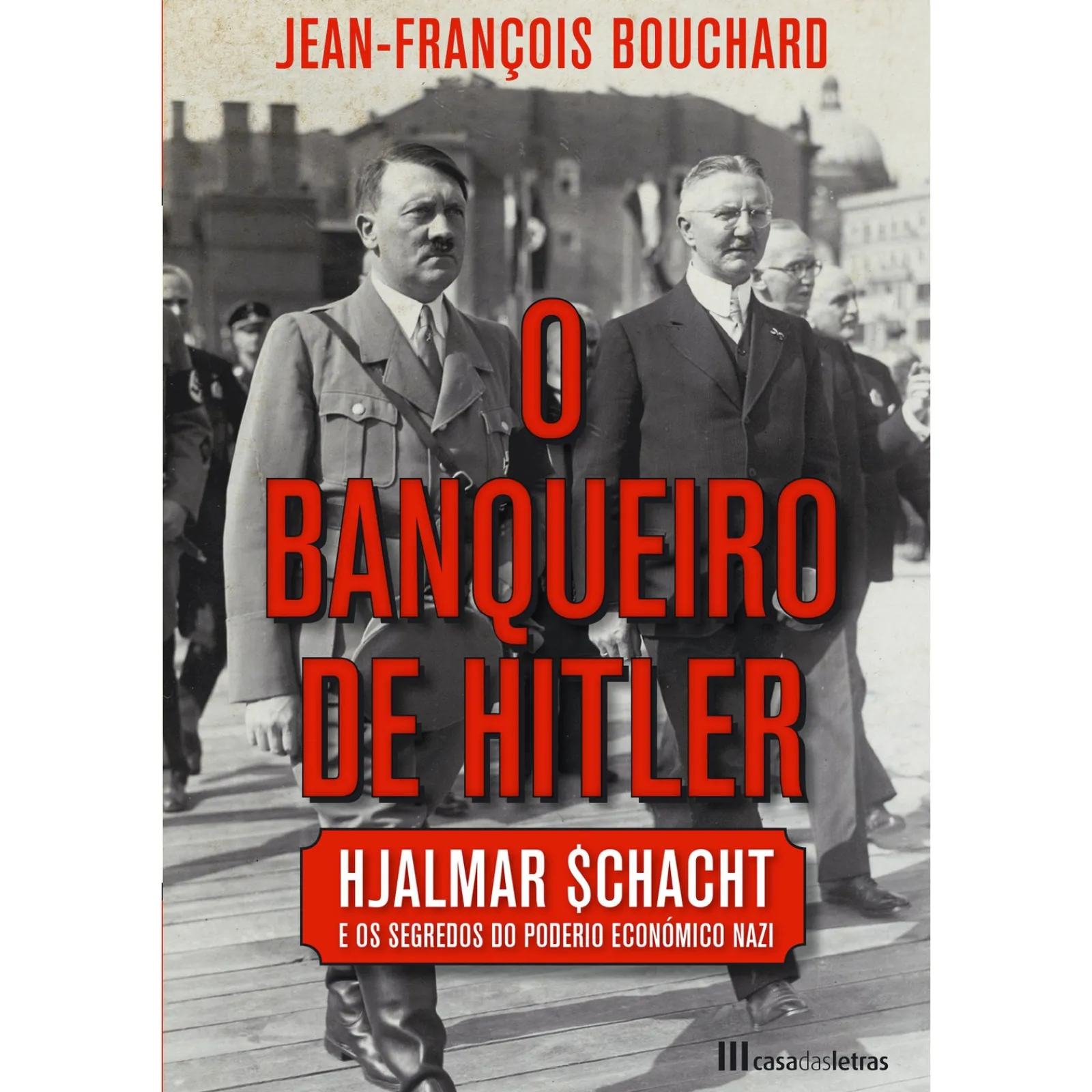 Casa Das Letras O Banqueiro de Hitler de Jean-François Bouchard^ História E Política