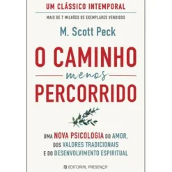 Presença O Caminho Menos Percorrido de M. Scott Peck - Uma Nova Psicologia do Amor, dos Valores Tradicionais e do Desenvolvimento Espiritual^ Desenvolvimento Pessoal