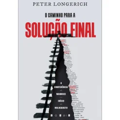Vogais O Caminho para a Solução Final de Peter Longerich^ História E Política