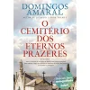 Casa Das Letras O Cemitério dos Eternos Prazeres de Domingos Amaral^ Romance