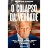 Ideias De Ler O Colapso da Verdade de Germano Almeida - A Reeleição de Trump e o Risco Democrático na Europa e no Mundo^ História E Política
