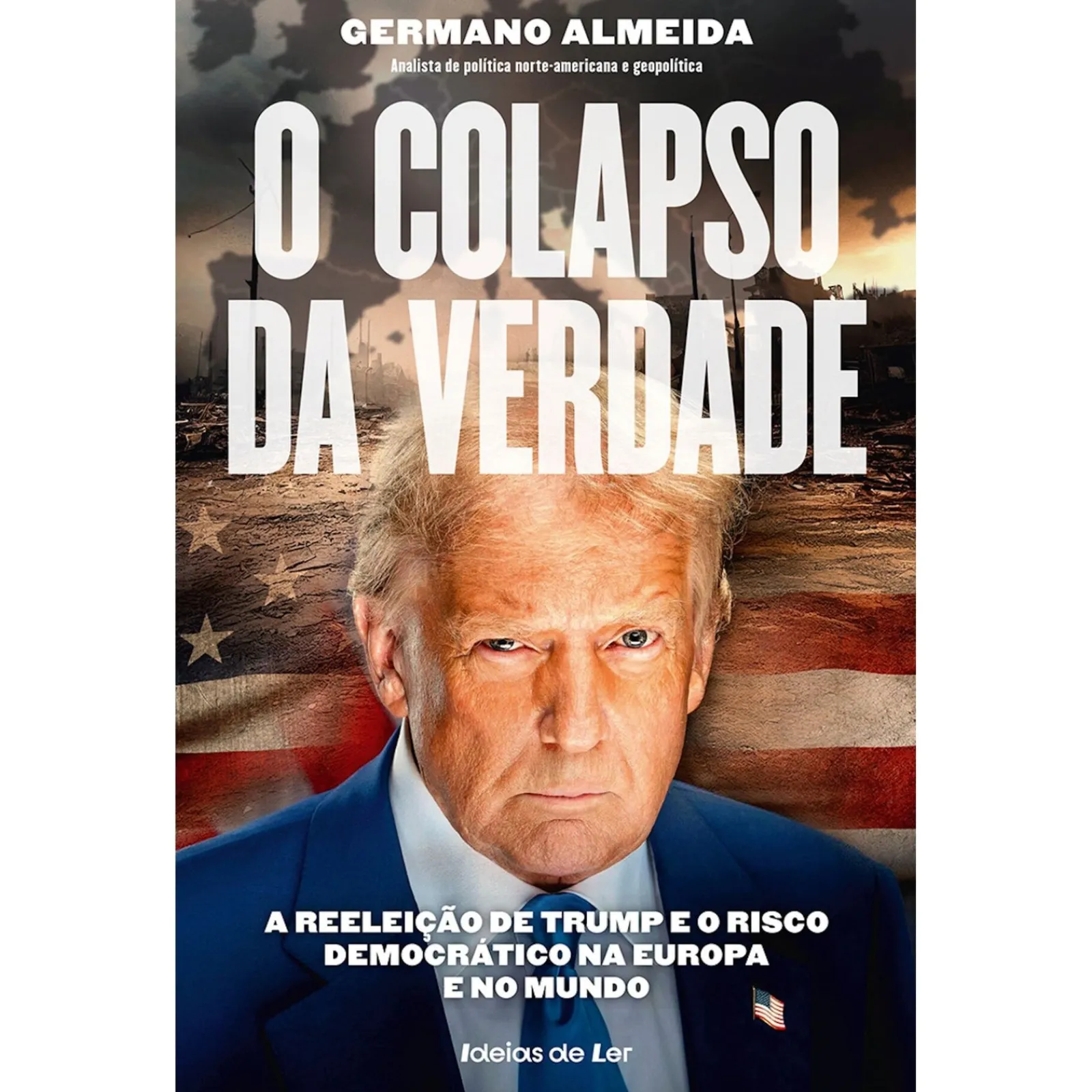 Ideias De Ler O Colapso da Verdade de Germano Almeida - A Reeleição de Trump e o Risco Democrático na Europa e no Mundo^ História E Política