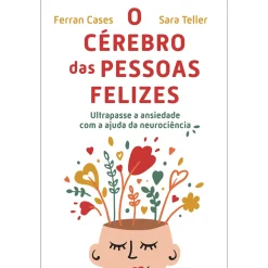 Nascente O Cérebro das Pessoas Felizes de Ferran Cases e Sara Teller^ Saúde E Bem Estar