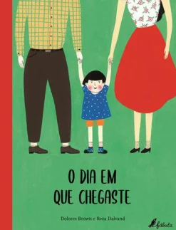 Fábula O Dia em que Chegaste de Dolores Brown^ Literatura Infantil