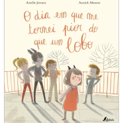 Fábula O Dia em que Me Tornei Pior do que um Lobo de Amélie Javaux^ Literatura Infantil