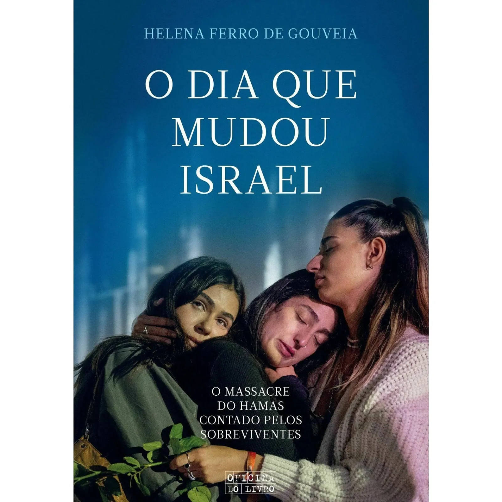 Oficina Do Livro O Dia que Mudou Israel de Helena Ferro de Gouveia - O Massacre do Hamas Contado Pelos Sobreviventes^ História E Política