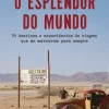 Clube Do Autor O Esplendor do Mundo de Gonçalo Cadilhe - 99 Destinos e Experiências de Viagem que Me Marcaram para Sempre^ História E Política