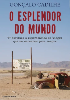 Clube Do Autor O Esplendor do Mundo de Gonçalo Cadilhe - 99 Destinos e Experiências de Viagem que Me Marcaram para Sempre^ História E Política