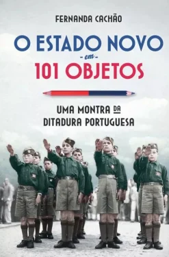 Lua De Papel O Estado Novo em 101 Objetos de Fernanda Cachão^ História E Política