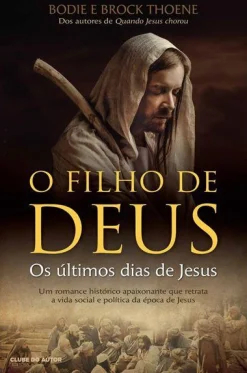 Clube Do Autor O Filho de Deus de Bodie Thoene e Brock Thoene - Os Últimos Dias de Jesus^ Romance Histórico