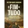 Ideias De Ler O Fim de Tudo de Victor Davis Hanson - Como as Guerras Levam ao Extermínio das Civilizações^ História E Política