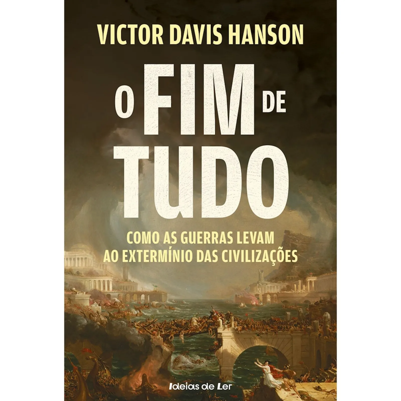 Ideias De Ler O Fim de Tudo de Victor Davis Hanson - Como as Guerras Levam ao Extermínio das Civilizações^ História E Política