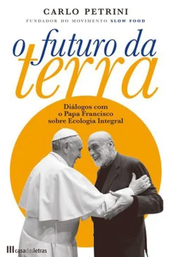 Casa Das Letras O Futuro da Terra de Carlo Petrini^ Espiritualidade