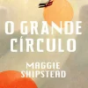Porto Editora O Grande Círculo de Maggie Shipstead^ Romance