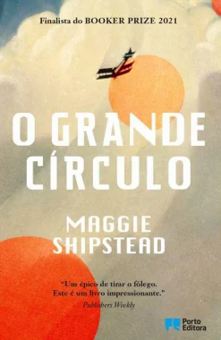 Porto Editora O Grande Círculo de Maggie Shipstead^ Romance