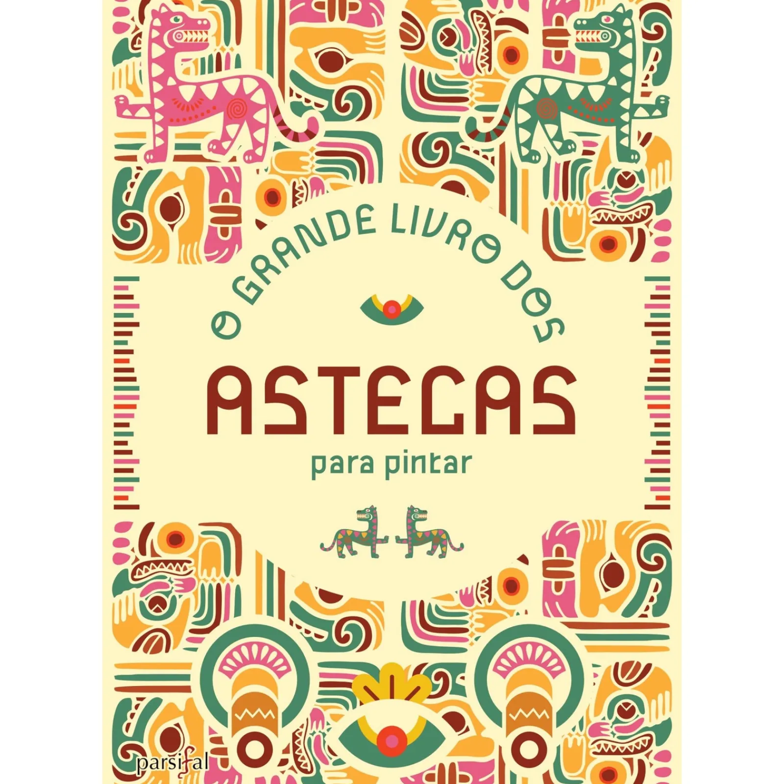 Parsifal O Grande Livro dos Astecas para Pintar^ Atividades
