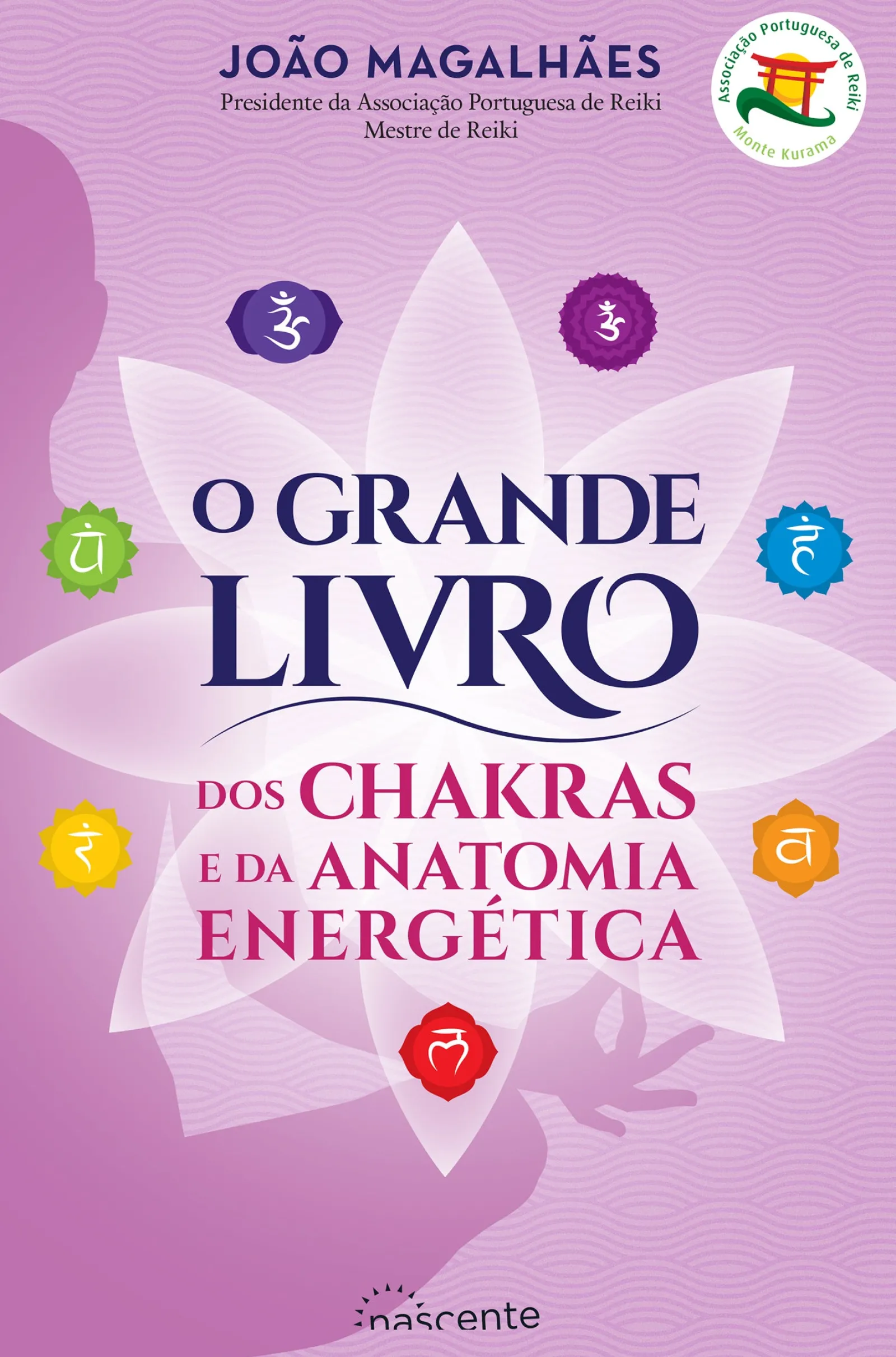 Nascente O Grande Livro dos Chakras e da Anatomia Energética de João Magalhães - (3ª Edição)^ Saúde E Bem Estar