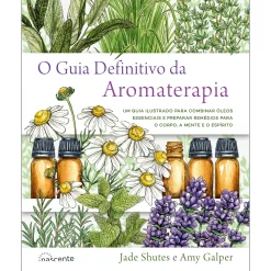 Nascente O Guia Definitivo da Aromaterapia de Jade Shutes e Amy Galper^ Saúde E Bem Estar