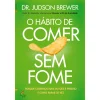 Lua De Papel O Hábito de Comer sem Fome de Dr. Judson Brewer^ Saúde E Bem Estar
