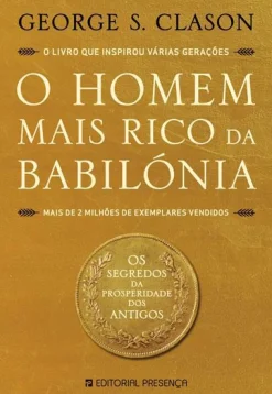 Presença O Homem Mais Rico da Babilónia de George S. Clason^ Desenvolvimento Pessoal