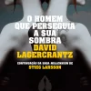 Dom Quixote O Homem que Perseguia a sua Sombra de David Lagercrantz - Millennium V^ Policial