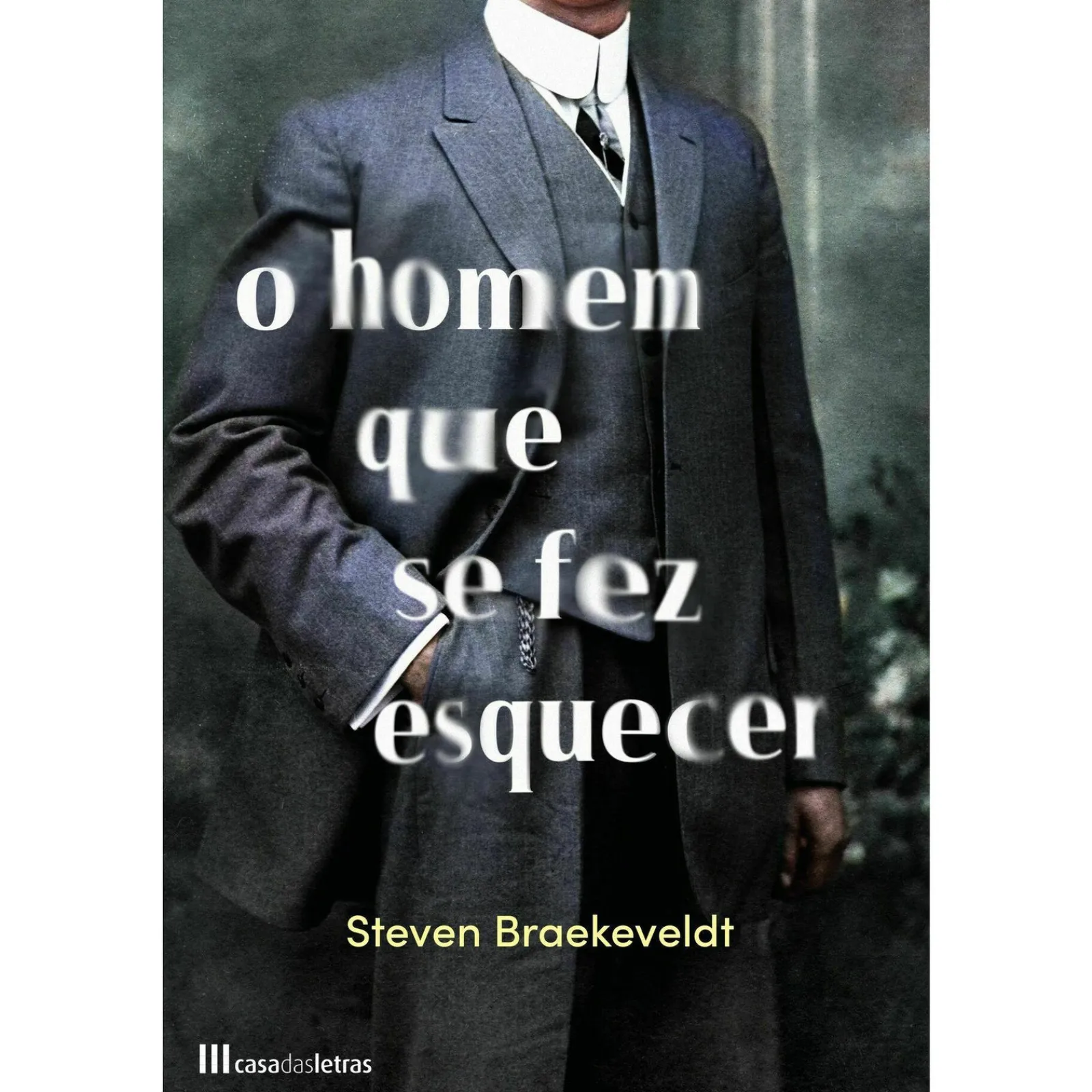 Casa Das Letras O Homem que Se Fez Esquecer de Steven Braekeveldt^ Romance