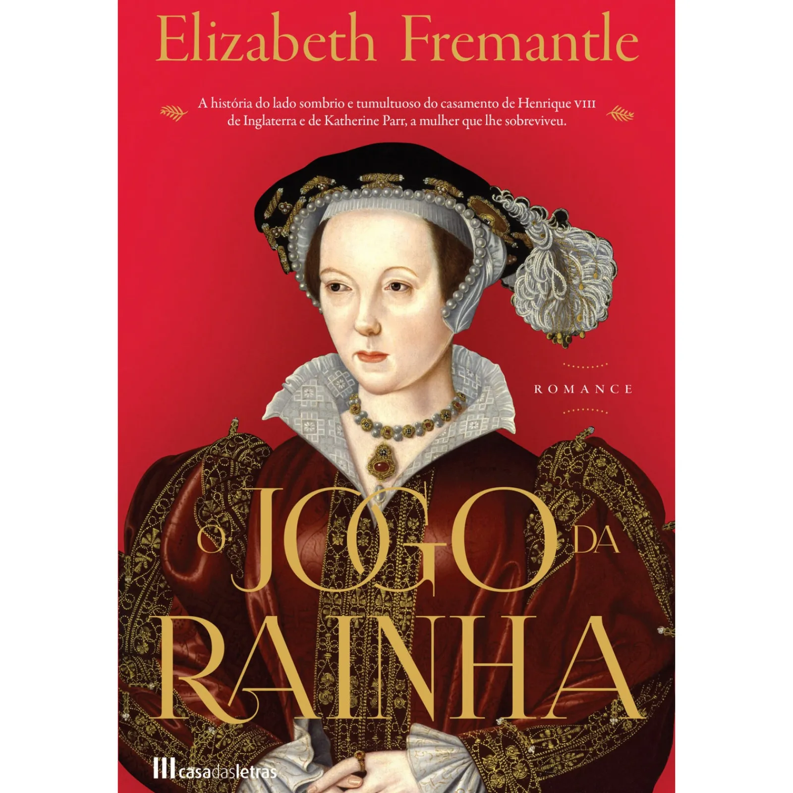 Casa Das Letras O Jogo da Rainha de Elizabeth Fremantle^ Romance Histórico