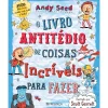 Presença O Livro Antitédio das Coisas Incríveis para Fazer de Andy Seed^ Literatura Juvenil