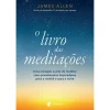 Albatroz O Livro das Meditações de James Allen^ Desenvolvimento Pessoal