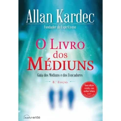 Nascente O Livro dos Médiuns de Allan Kardec - Guia dos Médiuns e dos Evocadores^ Espiritualidade