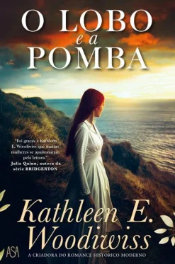 Asa O Lobo e a Pomba de Kathleen E. Woodiwiss^ Romance Histórico