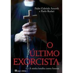 Casa Das Letras O Último Exorcista - A Minha Batalha Contra Satanás de Padre Gabriele Amorth e Paolo Rodari^ Espiritualidade