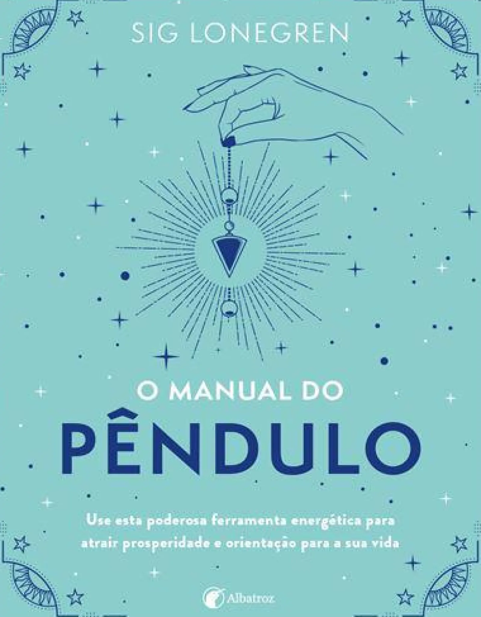 Albatroz O Manual do Pêndulo de Sig Lonegren^ Espiritualidade