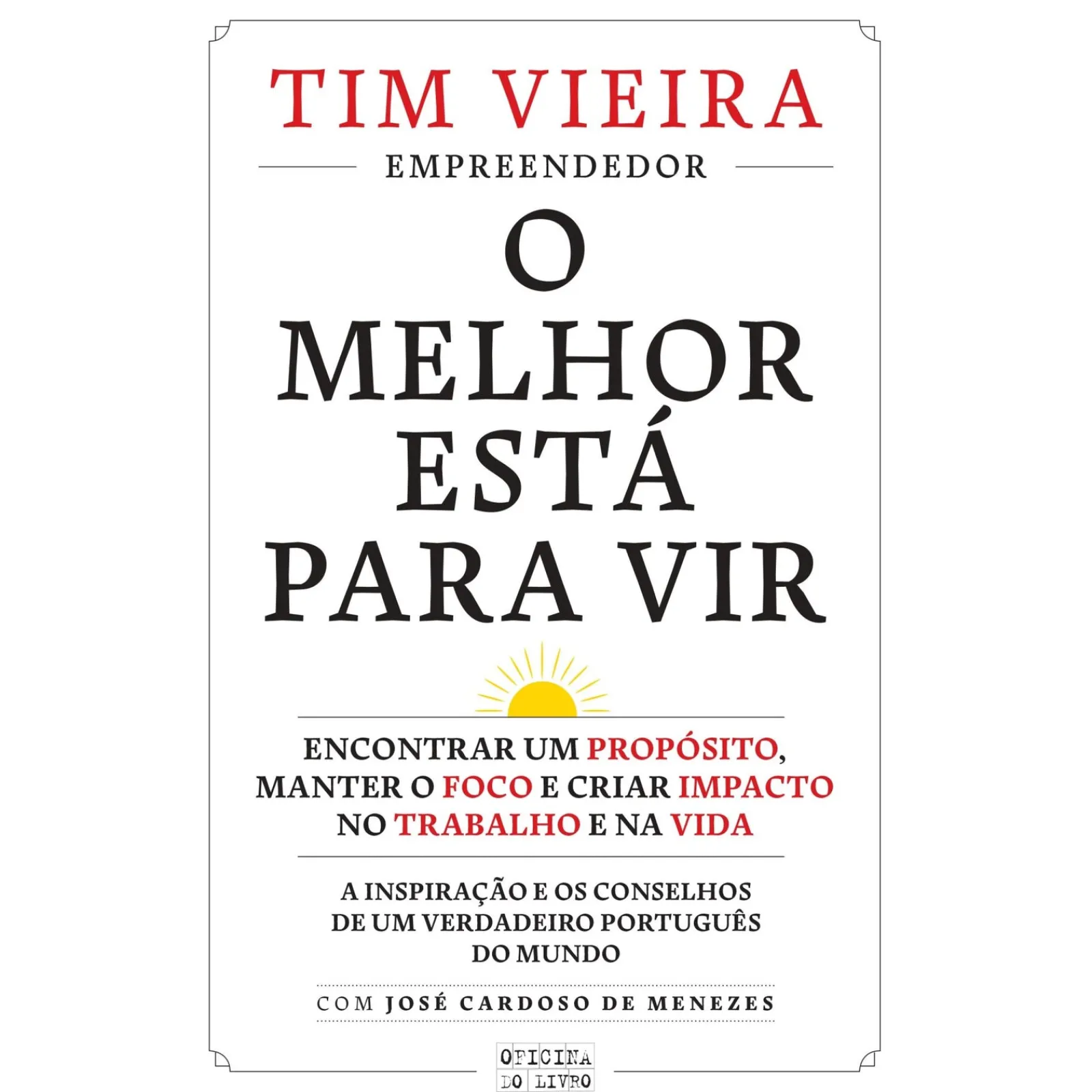 Oficina Do Livro O Melhor Está para Vir de Tim Vieira - Encontrar um Propósito, Manter o Foco e Criar Impacto no Trabalho e na Vida^ Desenvolvimento Pessoal