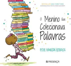 Presença O Menino que Colecionava Palavras de Peter Hamilton Reynolds^ Literatura Infantil