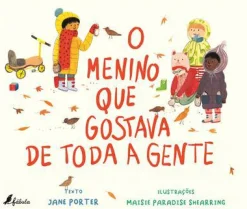 Fábula O Menino que Gostava de Toda a Gente de Jane Porter^ Literatura Infantil
