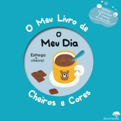 Jacaranda O Meu Dia - o Meu Livro de Cheiros e Cores - Jacarandá Infantis e Juvenis^ Bebé