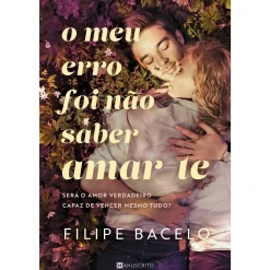 Manuscrito O Meu Erro Foi Não Saber Amar-te de Filipe Bacelo^ Romance