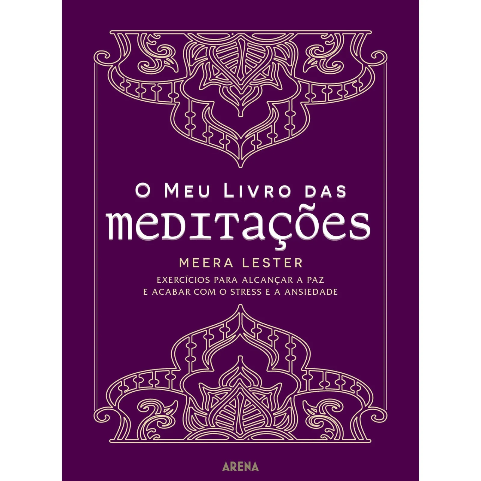Arena Pt O Meu Livro das Meditações de Meera Lester - Exercícios para Alcançar a Paz e Acabar com o Stress e a Ansiedade^ Espiritualidade