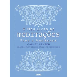 Arena O Meu Livro de Meditações para A Ansiedade de Carley Centen^ Saúde E Bem Estar