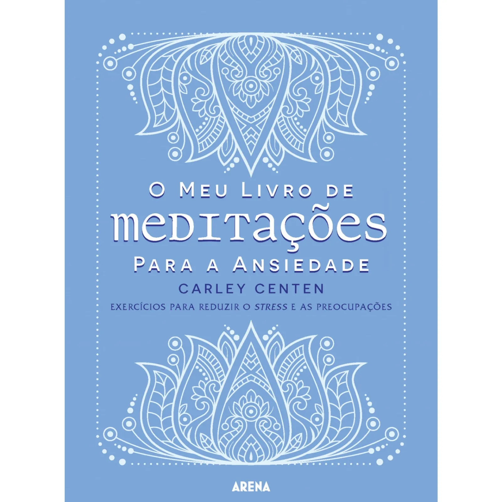 Arena O Meu Livro de Meditações para A Ansiedade de Carley Centen^ Saúde E Bem Estar