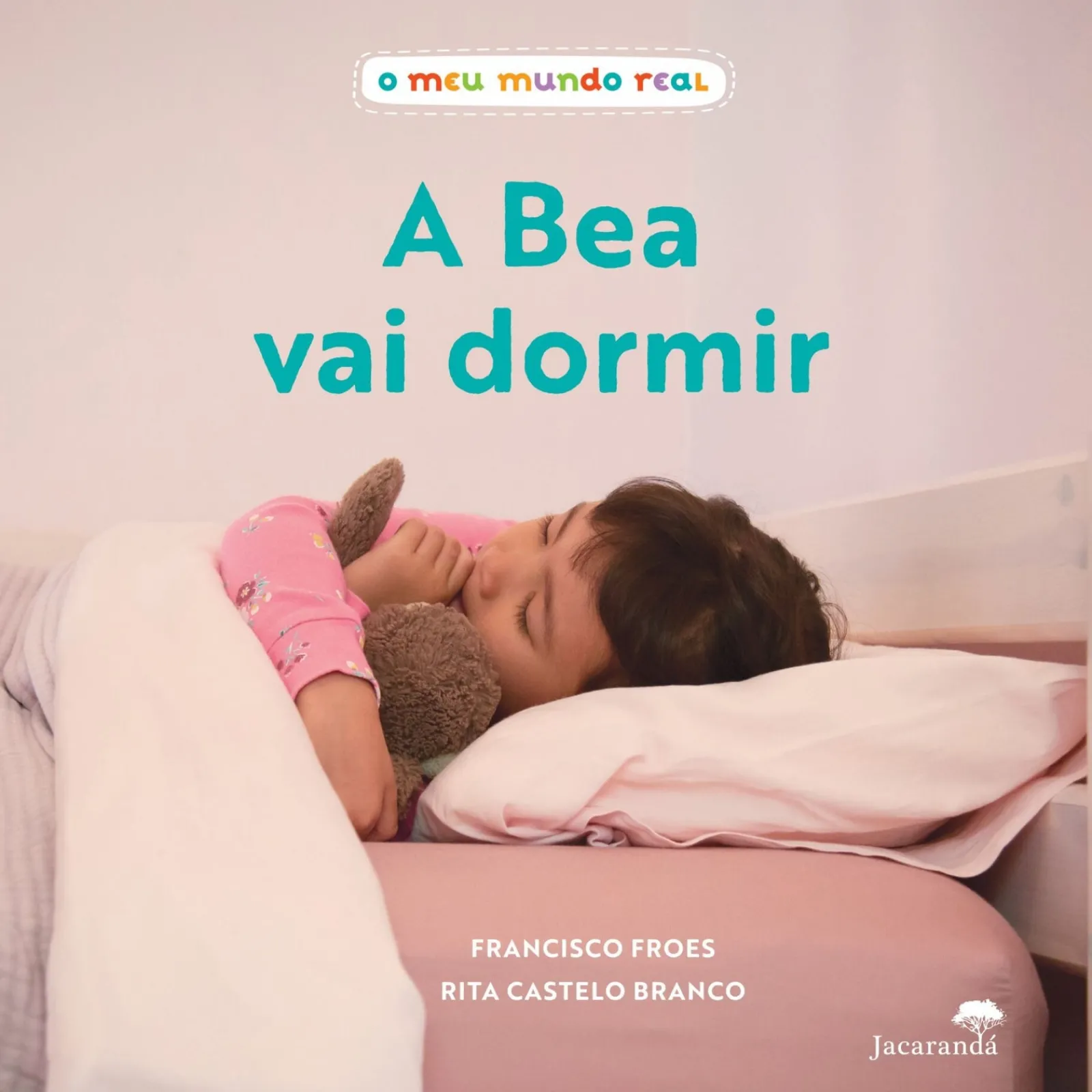 Jacarandá O Meu Mundo Real - A Bea Vai Dormir de Francisco Froes^ Bebé