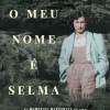 Vogais O Meu Nome é Selma de Selma van de Perre - As Memórias Marcantes de uma Combatente Judia da Resistência e Sobrevivente do Campo de Concentração de Ravensbrück^ História E Política
